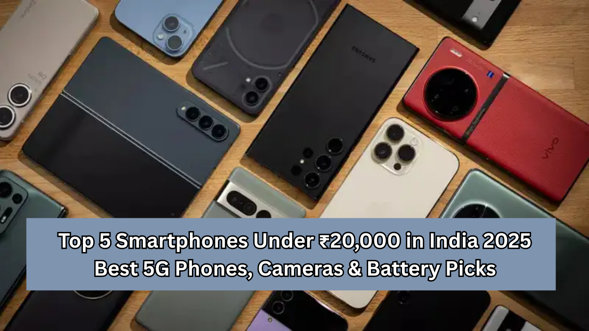Top 5 Smartphones Under ₹20,000 in 2025